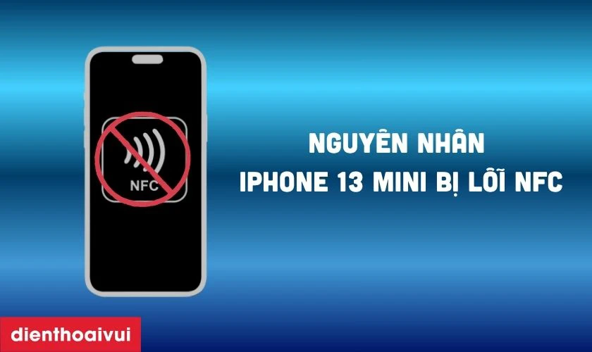 Nguyên nhân iPhone 13 Mini bị lỗi NFC