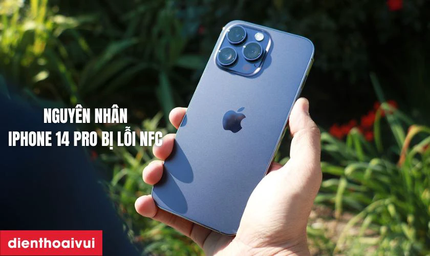 Nguy&ecirc;n nh&acirc;n iPhone 14 Pro bị lỗi NFC