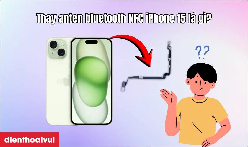 Thay anten bluetooth NFC iPhone 14 Plus là gì?