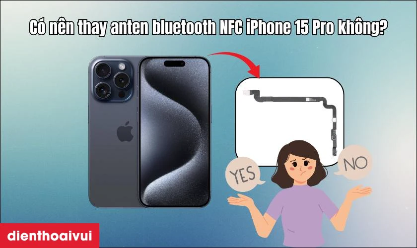 C&oacute; n&ecirc;n thay anten bluetooth NFC