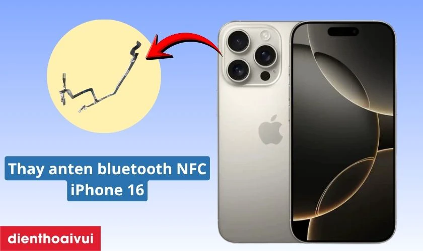 Thay anten bluetooth NFC iPhone 16 Pro l&agrave; g&igrave;?