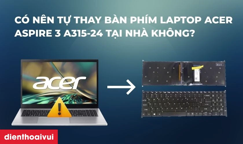 Có nên tự thay bàn phím laptop Acer tại nhà không