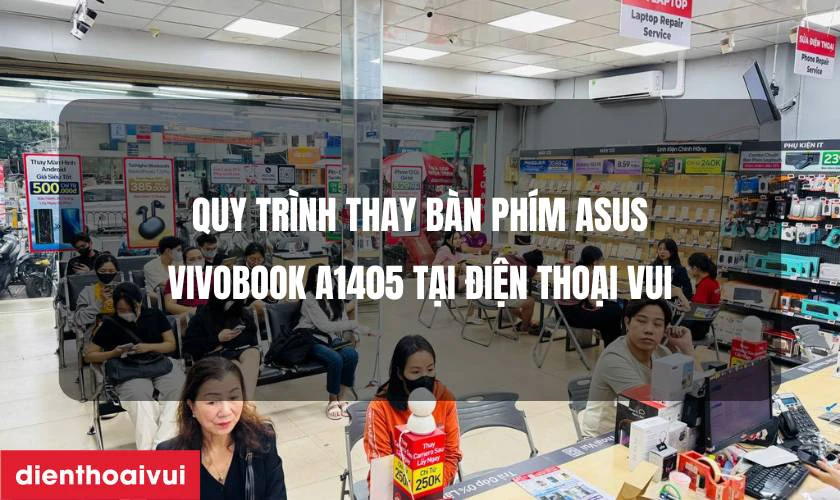 Quy tr&igrave;nh thay b&agrave;n ph&iacute;m laptop Asus VivoBook A1405 tại Điện Thoại Vui