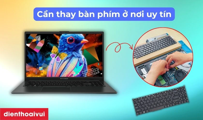 C&oacute; n&ecirc;n tự thay b&agrave;n ph&iacute;m laptop Asus VivoBook Go E1504 tại nh&agrave; kh&ocirc;ng?