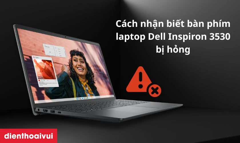 C&aacute;ch nhận biết b&agrave;n ph&iacute;m laptop Dell Inspiron 3530 bị hỏng