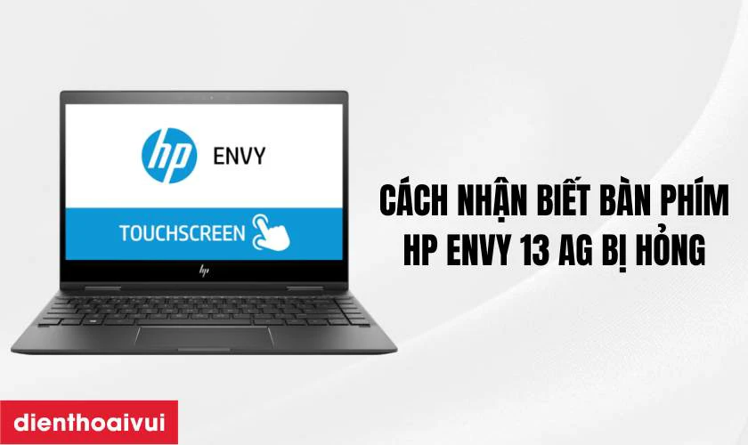 C&aacute;ch nhận biết b&agrave;n ph&iacute;m laptop HP Envy 13 AG bị hỏng