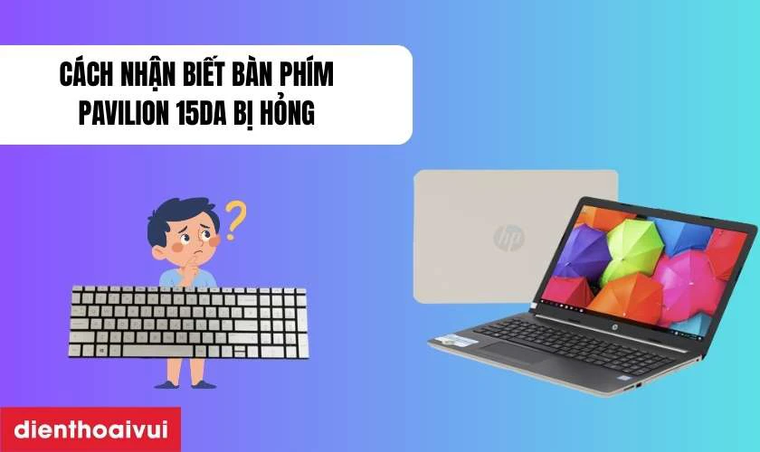 C&aacute;ch nhận biết b&agrave;n ph&iacute;m laptop HP Pavilion 15DA bị hỏng