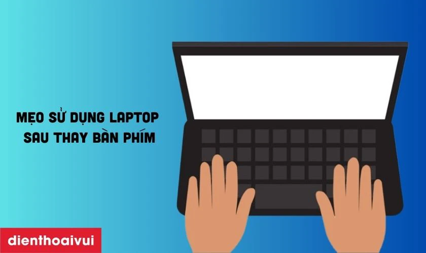Mẹo sử dụng laptop sau thay bàn phím
