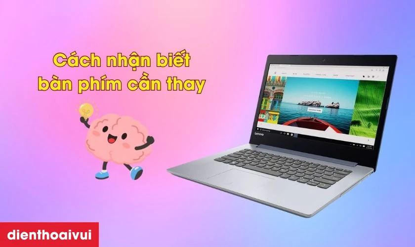 C&aacute;ch nhận biết b&agrave;n ph&iacute;m laptop Lenovo 320 14AST cần thay