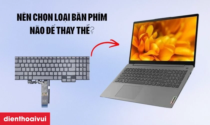 N&ecirc;n chọn loại b&agrave;n ph&iacute;m n&agrave;o khi thay?