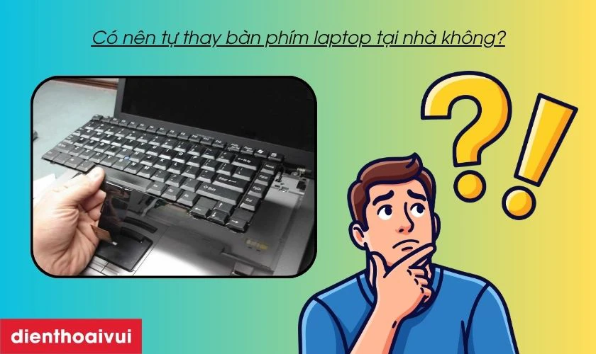 Có nên tự thay bàn phím laptop Lenovo IdeaPad 5 14ARE05 tại nhà không?