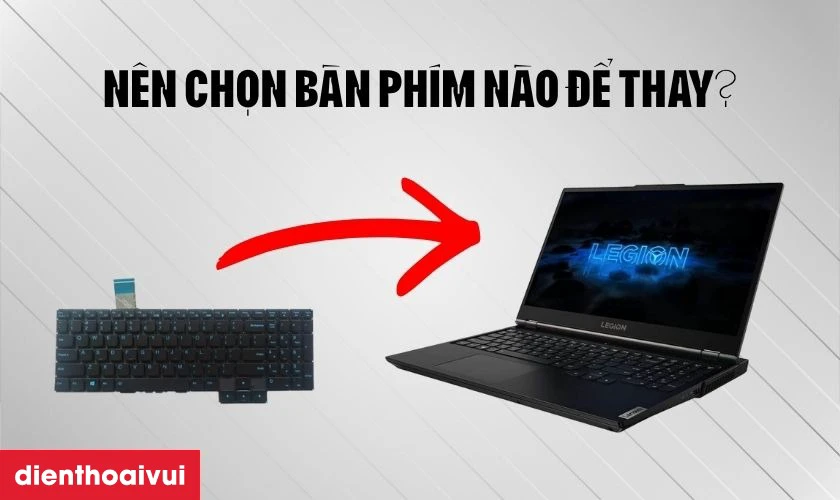 N&ecirc;n chọn loại b&agrave;n ph&iacute;m n&agrave;o khi thay?