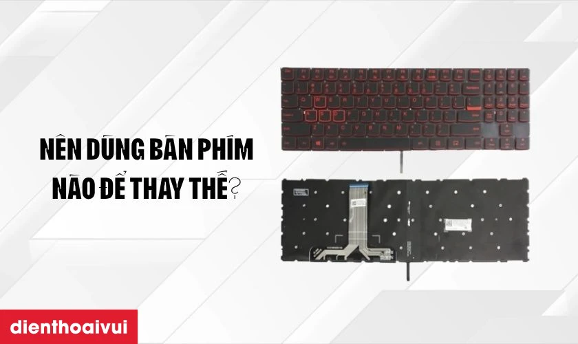 Nên chọn loại bàn phím nào khi thay?