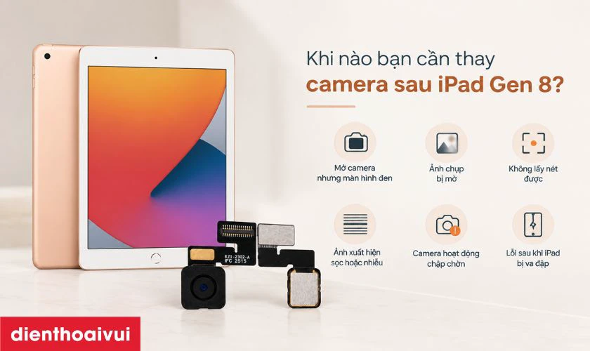 Khi n&agrave;o bạn cần thay camera sau iPad Gen 8?