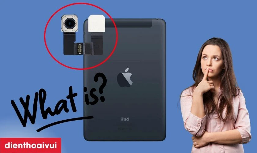 Thay camera sau iPad Mini 1 là gì?