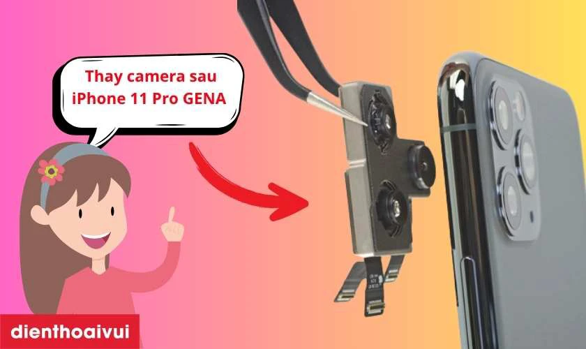 Thay camera sau iPhone 11 Pro ch&iacute;nh h&atilde;ng GENA l&agrave; g&igrave;?