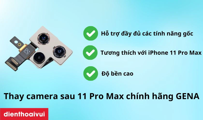 Thay camera sau 11 Pro Max ch&iacute;nh h&atilde;ng GENA c&oacute; tốt kh&ocirc;ng?