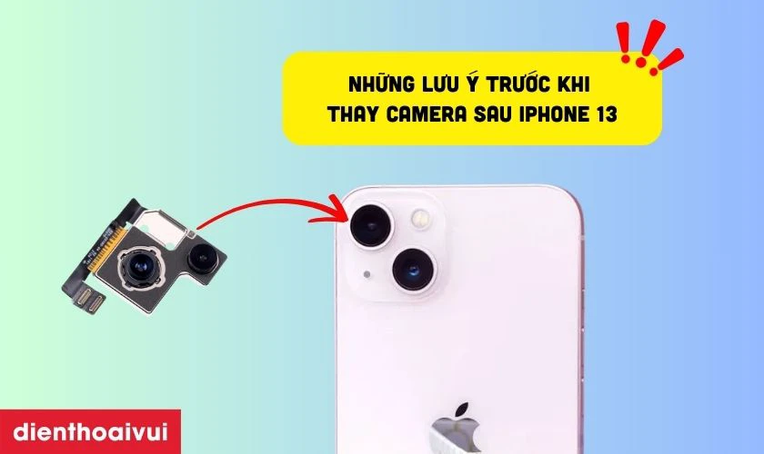 Những lưu &yacute; trước khi thay camera sau iPhone 13