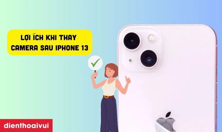 C&oacute; n&ecirc;n thay camera sau iPhone 13 kh&ocirc;ng?
