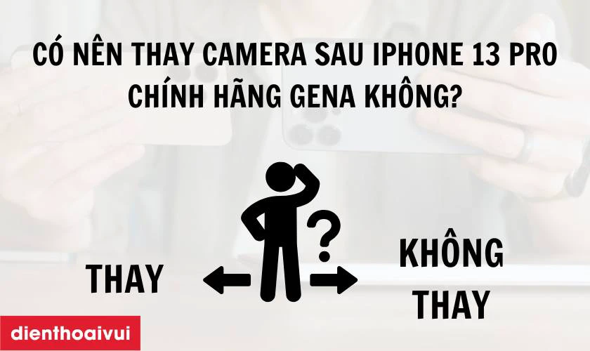 Có nên thay camera sau iPhone chính hãng GENA không?