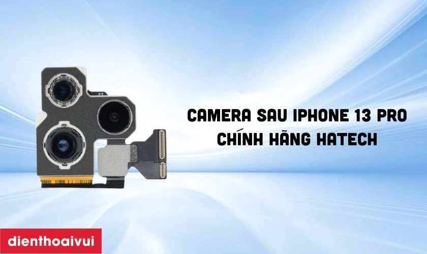 Thay camera sau iPhone 13 Pro chính hãng Hatech có tốt không?