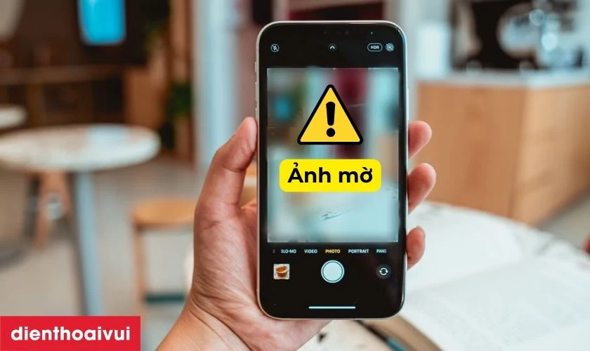 Ảnh hoặc video bị mờ, không nét
