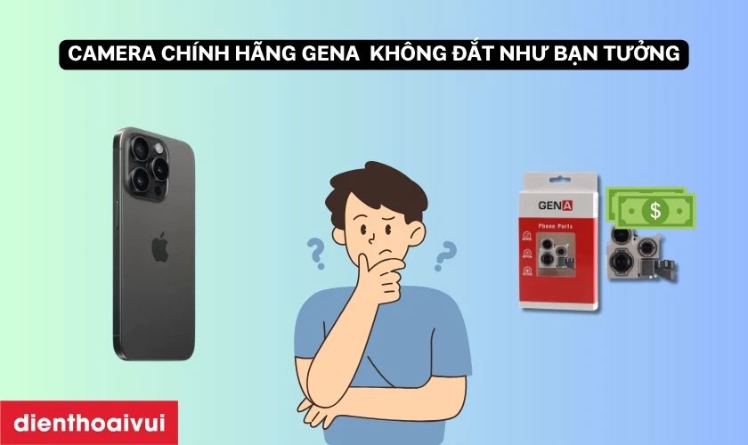 Thay camera sau GENA ch&iacute;nh h&atilde;ng cho iPhone 15 Pro c&oacute; đắt kh&ocirc;ng?