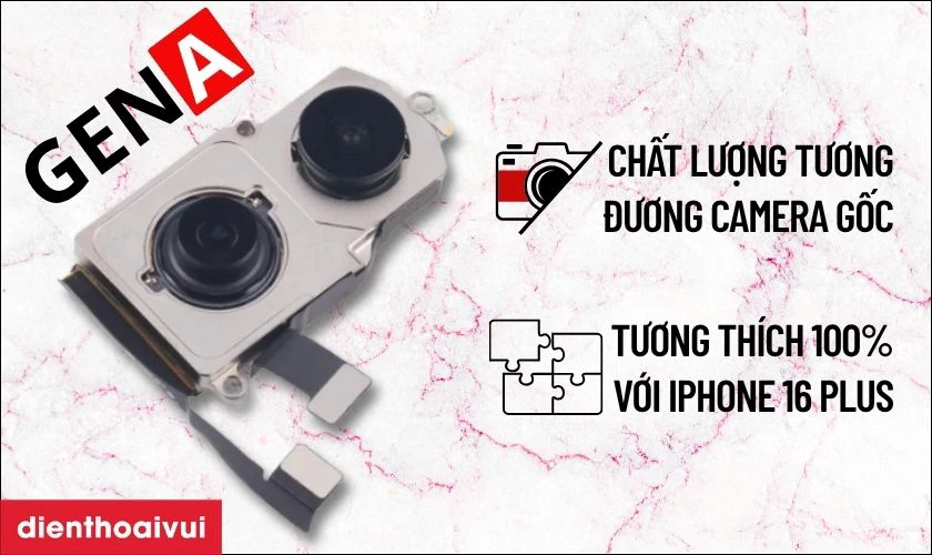 Thay camera sau iPhone 16 Plus ch&iacute;nh h&atilde;ng GENA c&oacute; tốt kh&ocirc;ng?