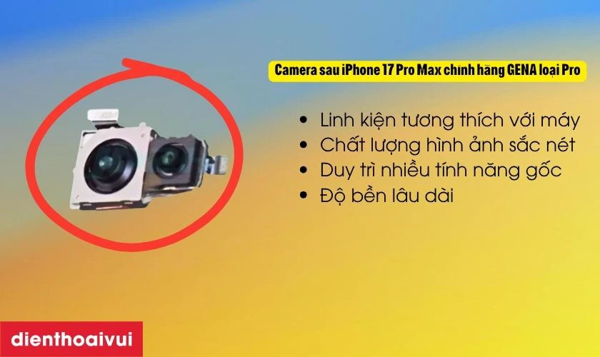 Ưu điểm khi thay camera sau iPhone 17 Pro Max ch&iacute;nh h&atilde;ng GENA loại Pro