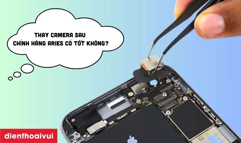 Thay camera sau iPhone 6 Plus ch&iacute;nh h&atilde;ng Aries c&oacute; tốt kh&ocirc;ng?