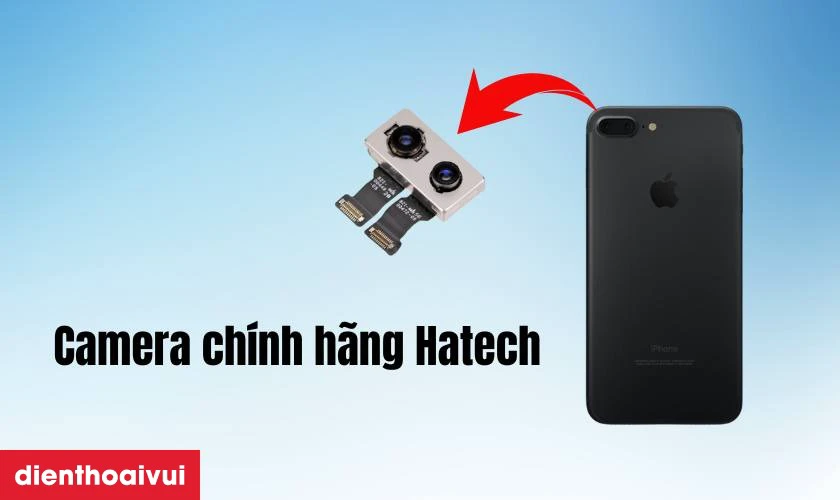 Th&ocirc;ng tin về thay camera sau iPhone 7 Plus ch&iacute;nh h&atilde;ng Hatech
