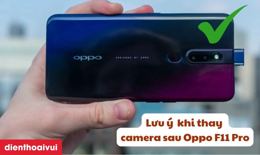 Cần lưu &yacute; g&igrave; trước v&agrave; sau khi thay camera sau Oppo F11 Pro