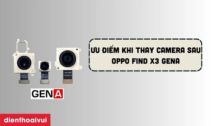 Ưu điểm khi thay camera sau Oppo chính hãng GENA