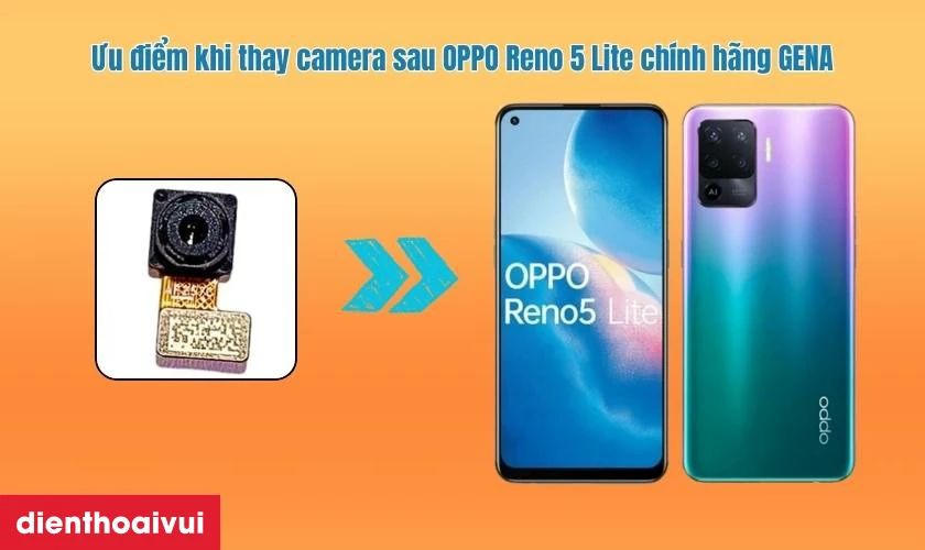 Ưu điểm khi thay camera sau OPPO Reno 5 Lite ch&iacute;nh h&atilde;ng GENA
