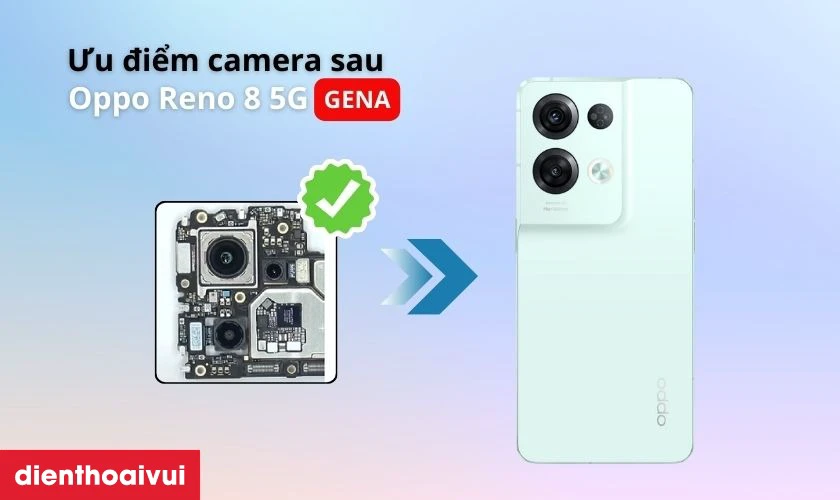 Ưu điểm khi thay camera sau OPPO Reno 8 5G ch&iacute;nh h&atilde;ng GENA