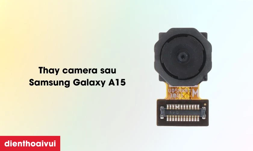 Thay camera sau Samsung Galaxy A15 l&agrave; g&igrave;