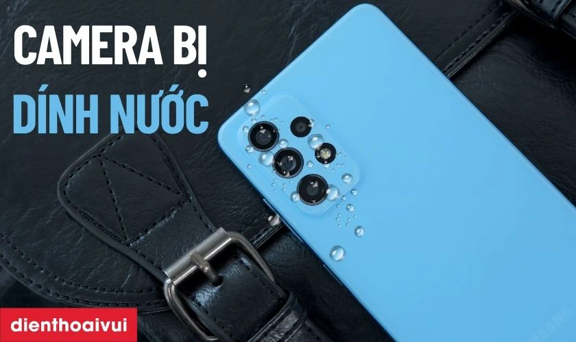 Nguy&ecirc;n nh&acirc;n camera sau của Samsung Galaxy A52 bị lỗi