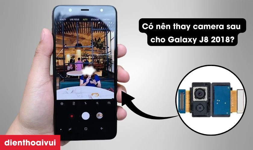 C&oacute; n&ecirc;n thay camera sau cho Galaxy J8 2018