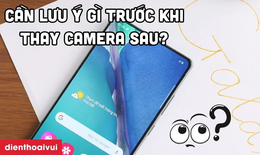 Cần lưu &yacute; g&igrave; trước khi thay camera sau Samsung Galaxy Note 20?
