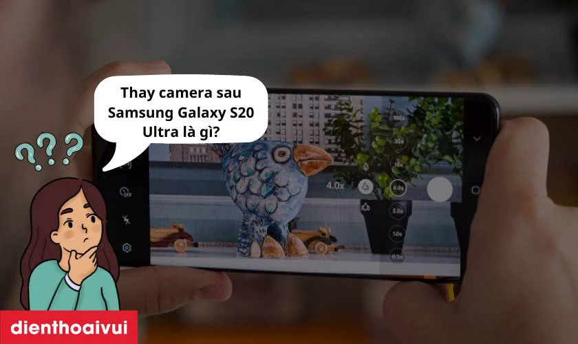 Thay camera sau Samsung Galaxy S20 Ultra l&agrave; g&igrave;?