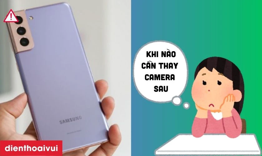 Khi n&agrave;o bạn cần thay camera sau Galaxy S21 FE?