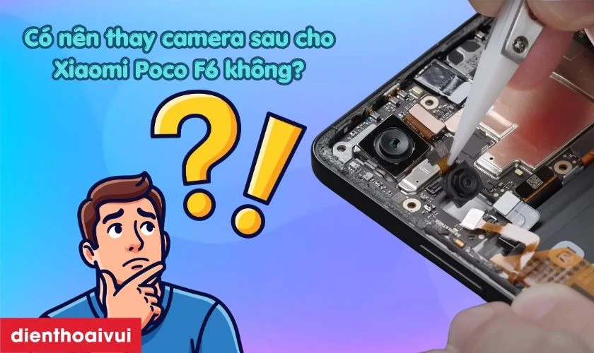 Có nên camera sau cho Xiaomi Poco F6 không?