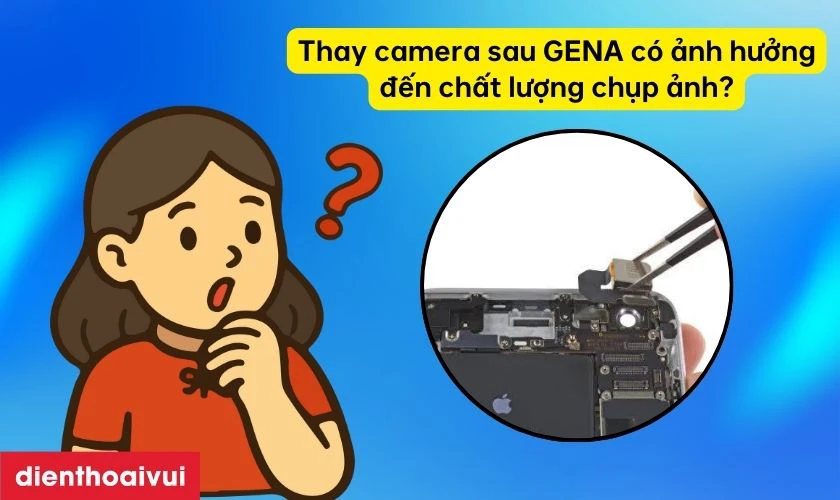 Thực tế, thay camera sau h&atilde;ng GENA c&oacute; thể l&agrave;m thay đổi chất lượng ảnh chụp