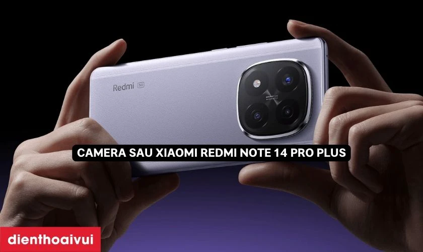 Redmi Note 14 Pro Plus được trang bị camera chính 200MP
