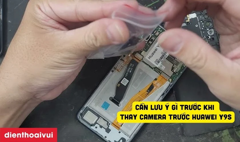 Cần lưu &yacute; g&igrave; trước khi thay camera trước Huawei Y9S?
