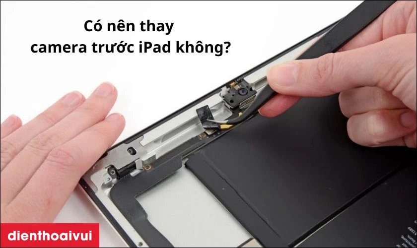 Có nên thay camera trước iPad không?