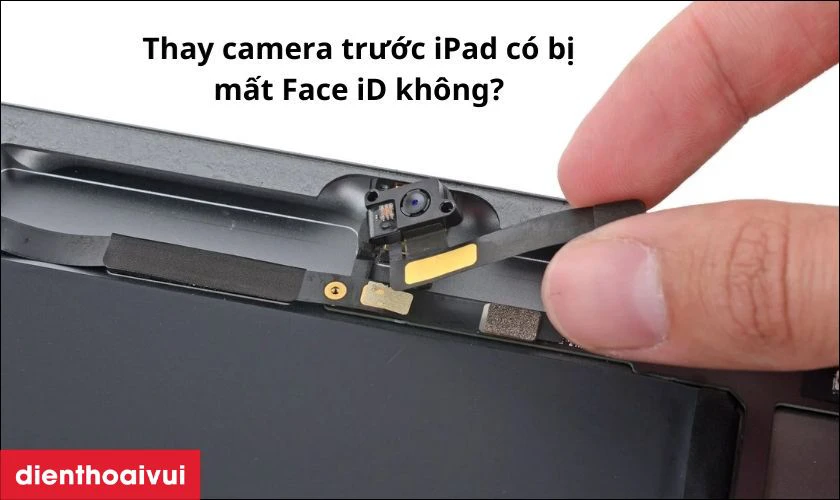 Thay camera trước iPad có bị mất Face iD không?