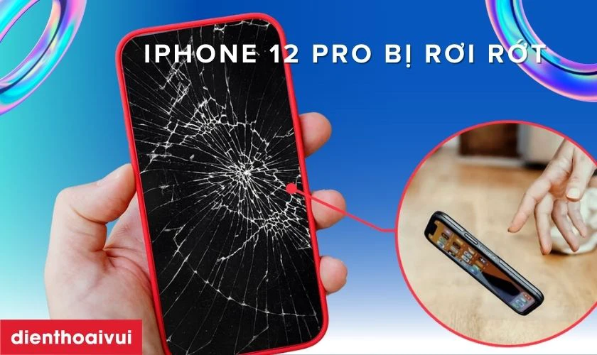 iPhone 12 Pro bị rơi rớt hoặc va đập mạnh