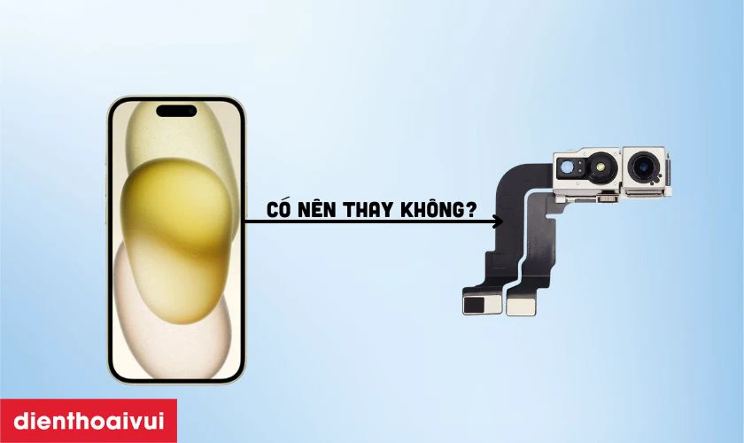 C&oacute; n&ecirc;n thay camera trước iPhone 15 kh&ocirc;ng?