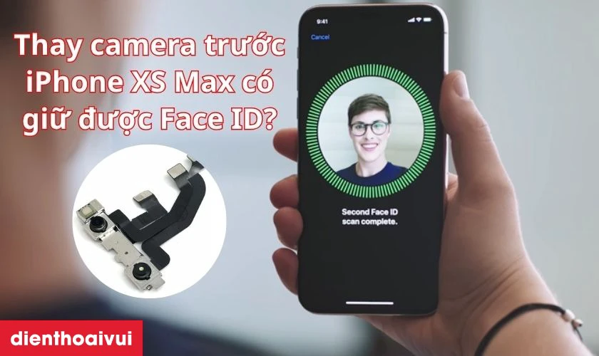 Thay camera trước iPhone XS Max c&oacute; giữ Face ID được kh&ocirc;ng?